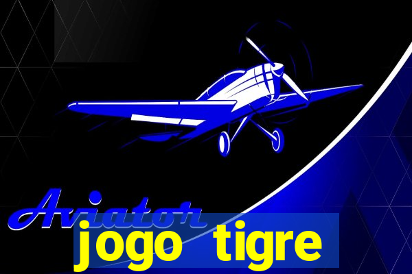 jogo tigre plataforma nova
